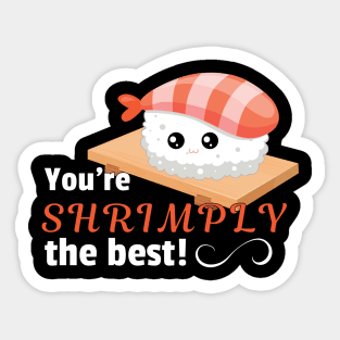 You're shrimply the best Sticker